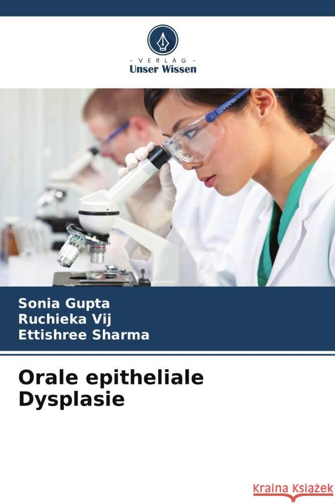 Orale epitheliale Dysplasie Gupta, Sonia, Vij, Ruchieka, Sharma, Ettishree 9786205140871 Verlag Unser Wissen