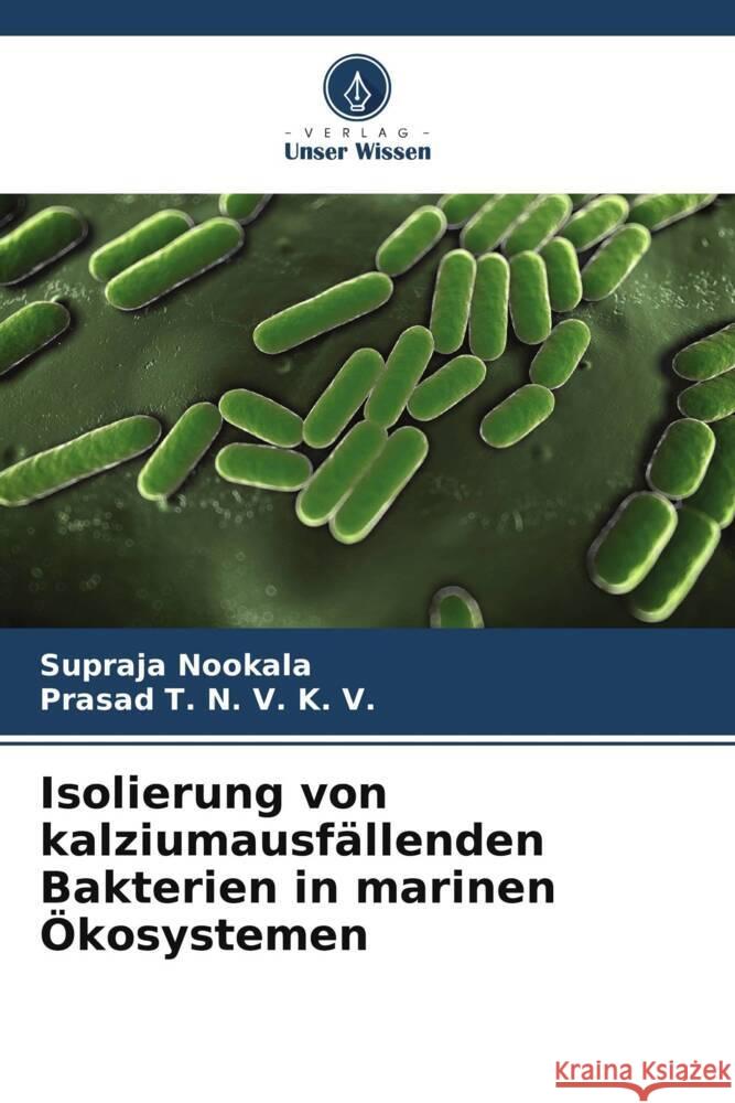 Isolierung von kalziumausfällenden Bakterien in marinen Ökosystemen Nookala, Supraja, T. N. V. K. V., Prasad 9786205140932 Verlag Unser Wissen