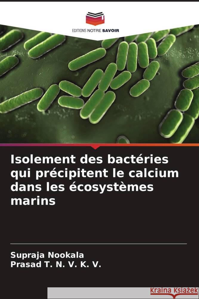 Isolement des bactéries qui précipitent le calcium dans les écosystèmes marins Nookala, Supraja, T. N. V. K. V., Prasad 9786205140956 Editions Notre Savoir