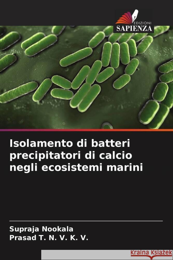 Isolamento di batteri precipitatori di calcio negli ecosistemi marini Nookala, Supraja, T. N. V. K. V., Prasad 9786205140963 Edizioni Sapienza