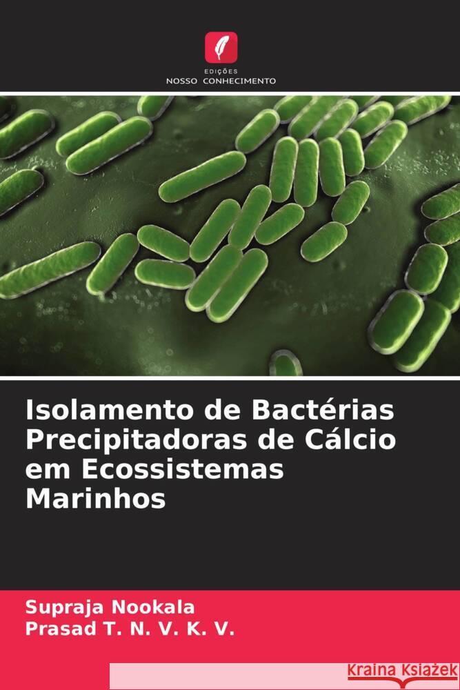 Isolamento de Bactérias Precipitadoras de Cálcio em Ecossistemas Marinhos Nookala, Supraja, T. N. V. K. V., Prasad 9786205140970 Edições Nosso Conhecimento