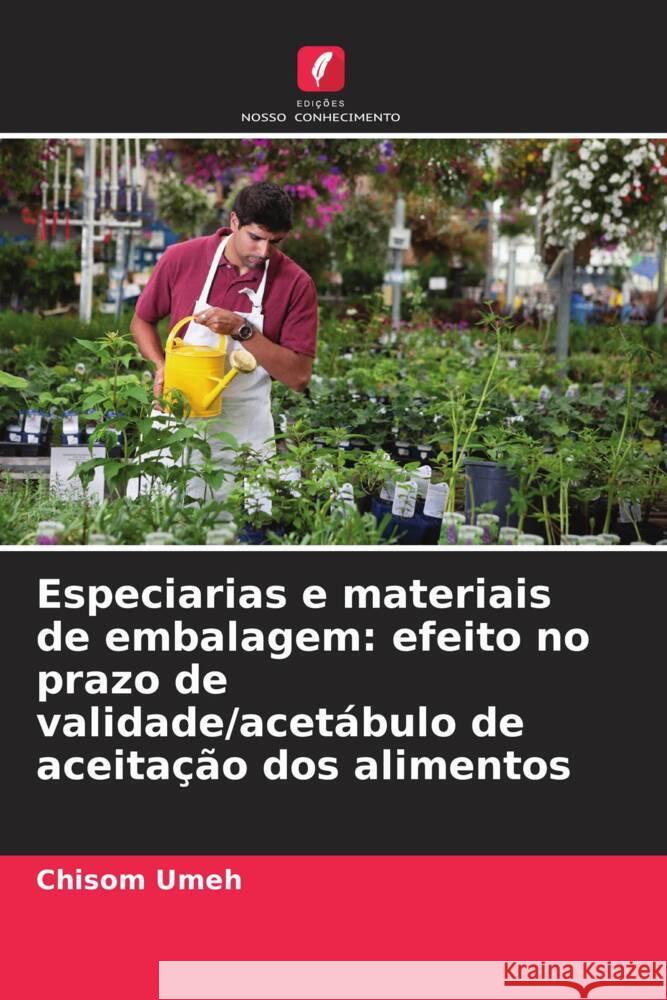 Especiarias e materiais de embalagem: efeito no prazo de validade/acetábulo de aceitação dos alimentos Umeh, Chisom 9786205140994 Edições Nosso Conhecimento
