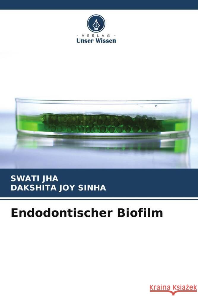 Endodontischer Biofilm Jha, Swati, Sinha, Dakshita Joy 9786205141052 Verlag Unser Wissen