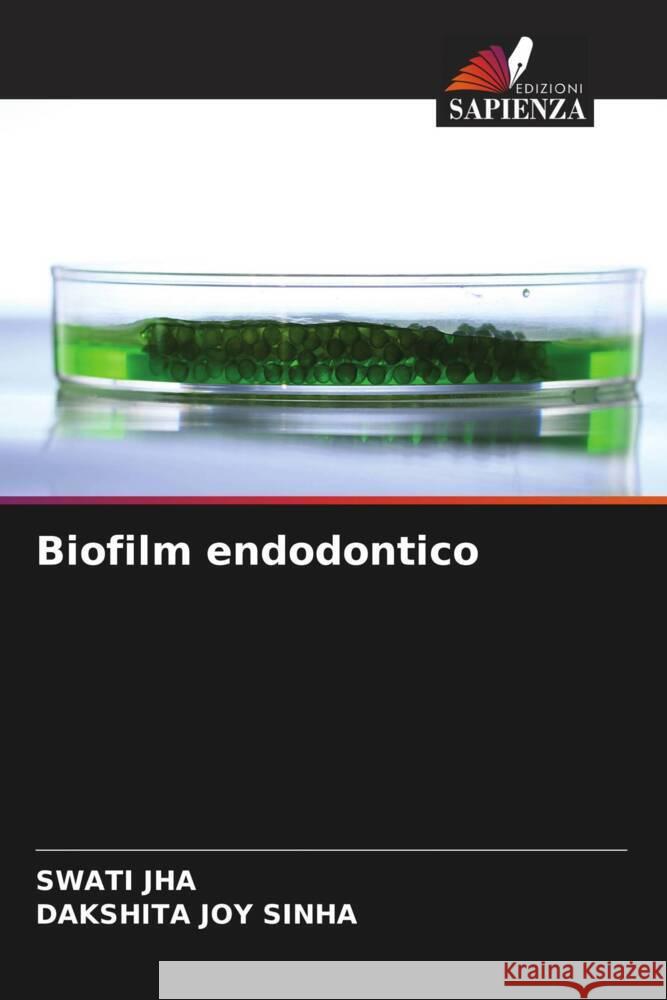 Biofilm endodontico Jha, Swati, Sinha, Dakshita Joy 9786205141083 Edizioni Sapienza