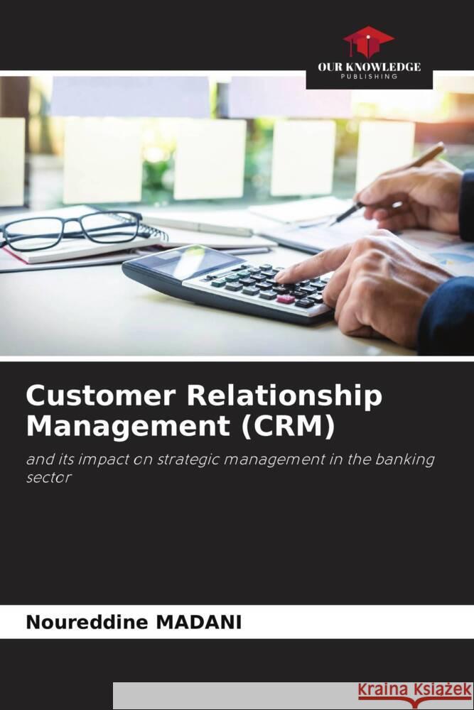 Customer Relationship Management (CRM) Madani, Noureddine 9786205141151 Our Knowledge Publishing