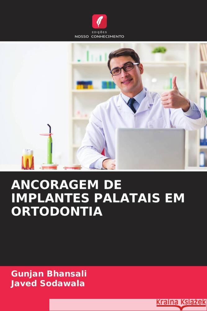 ANCORAGEM DE IMPLANTES PALATAIS EM ORTODONTIA Bhansali, Gunjan, Sodawala, Javed 9786205141670