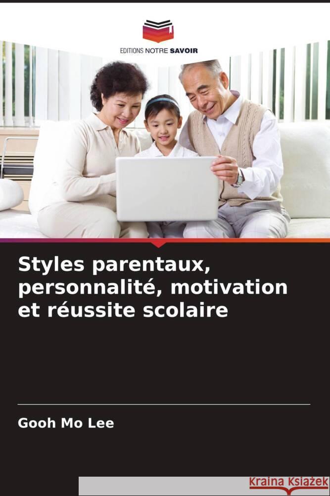 Styles parentaux, personnalité, motivation et réussite scolaire Mo Lee, Gooh 9786205141717 Editions Notre Savoir