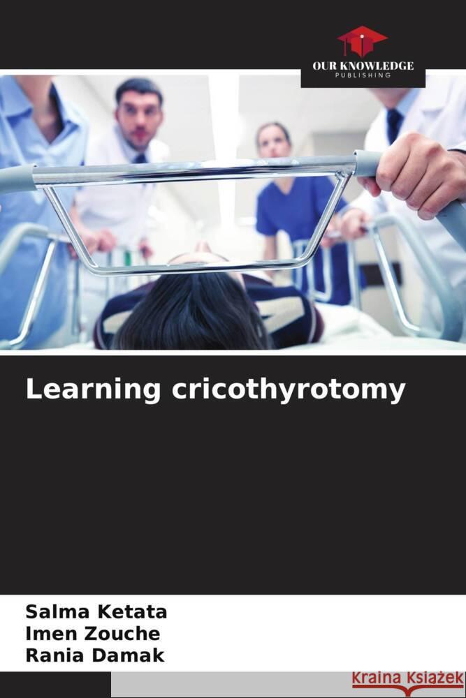 Learning cricothyrotomy Ketata, Salma, Zouche, Imen, Damak, Rania 9786205141755