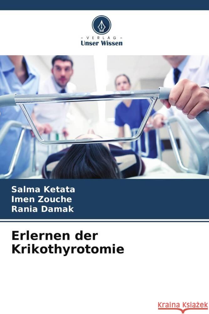 Erlernen der Krikothyrotomie Ketata, Salma, Zouche, Imen, Damak, Rania 9786205141762 Verlag Unser Wissen