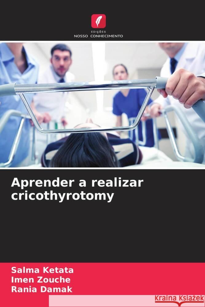 Aprender a realizar cricothyrotomy Ketata, Salma, Zouche, Imen, Damak, Rania 9786205141786 Edições Nosso Conhecimento