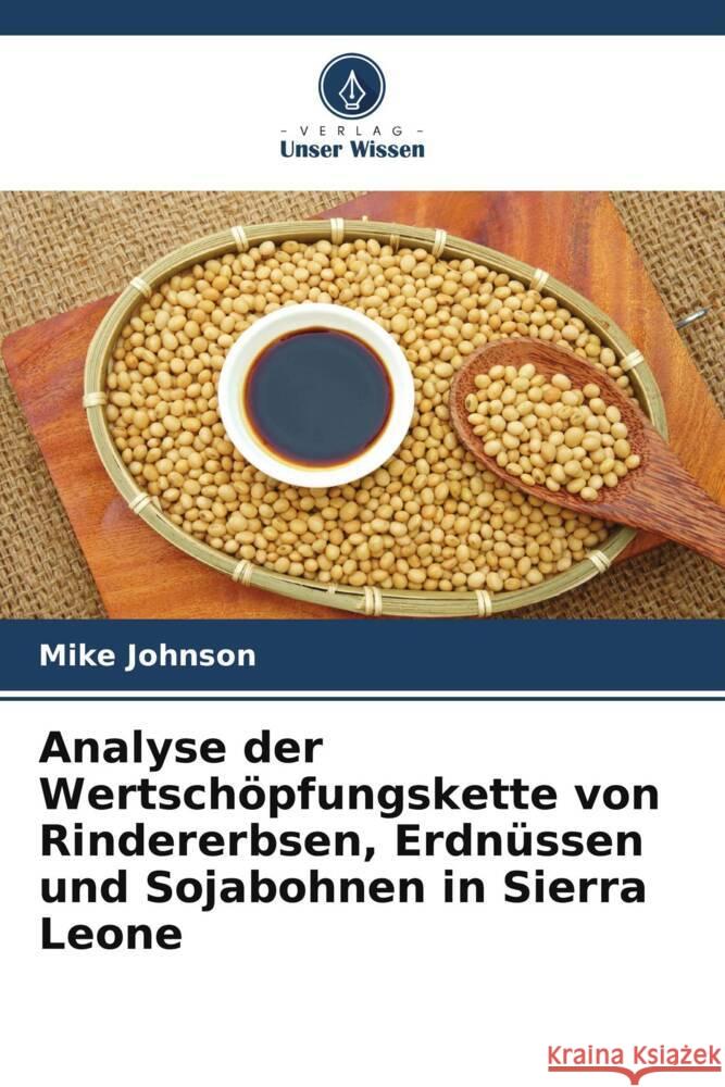 Analyse der Wertschöpfungskette von Rindererbsen, Erdnüssen und Sojabohnen in Sierra Leone Johnson, Mike 9786205141878 Verlag Unser Wissen