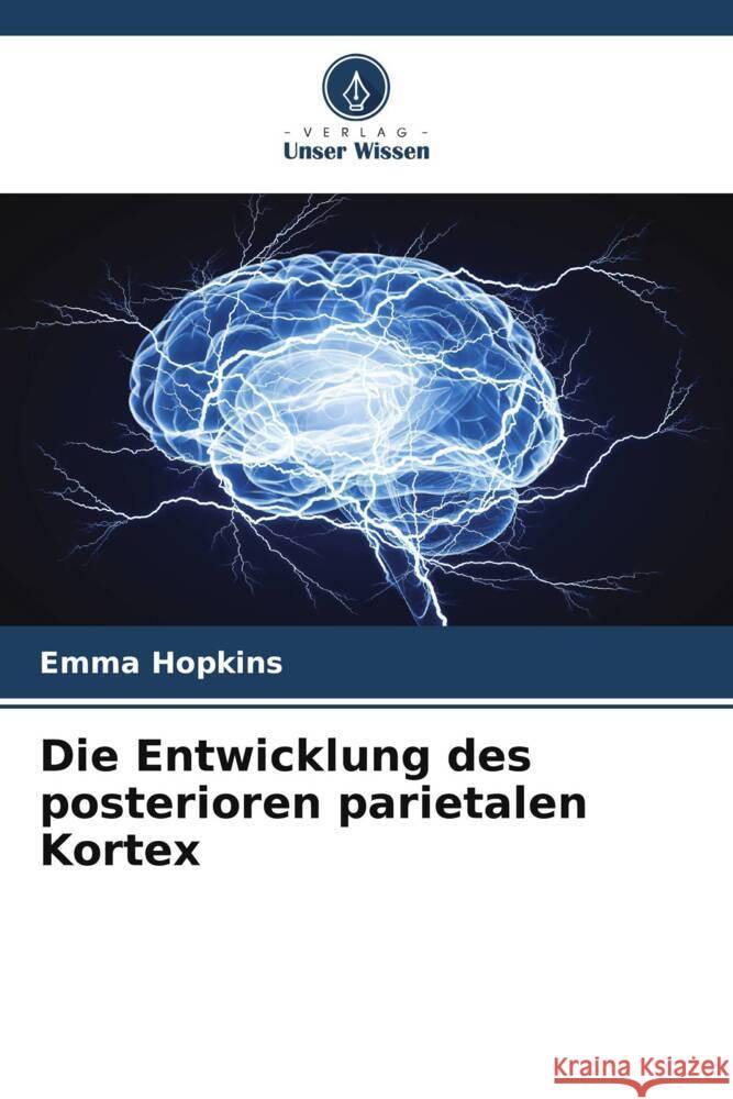 Die Entwicklung des posterioren parietalen Kortex Hopkins, Emma 9786205142189