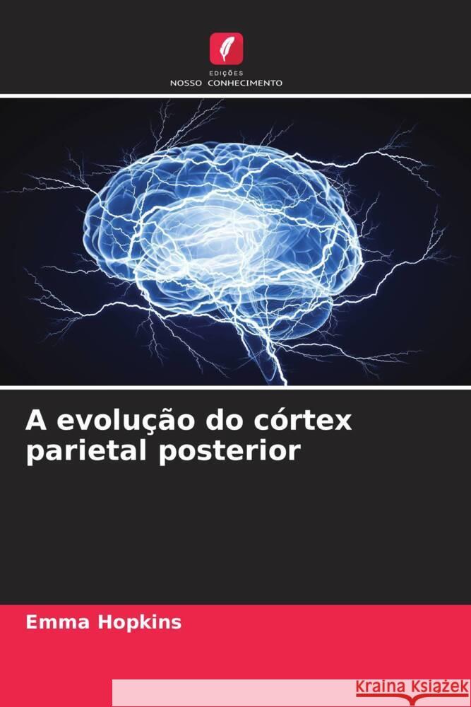 A evolução do córtex parietal posterior Hopkins, Emma 9786205142226