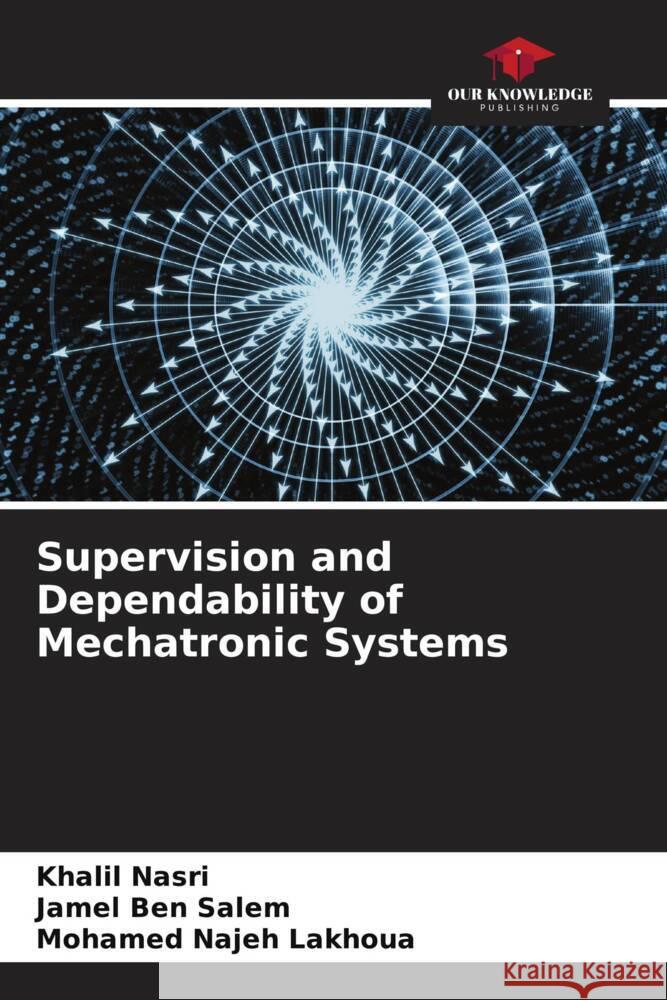 Supervision and Dependability of Mechatronic Systems Nasri, Khalil, Ben Salem, Jamel, Lakhoua, Mohamed Najeh 9786205142622