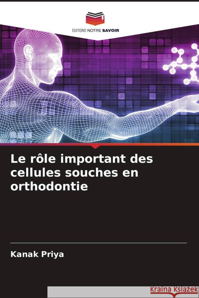 Le rôle important des cellules souches en orthodontie Priya, Kanak 9786205142684
