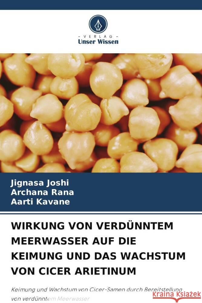 WIRKUNG VON VERDÜNNTEM MEERWASSER AUF DIE KEIMUNG UND DAS WACHSTUM VON CICER ARIETINUM Joshi, Jignasa, Rana, Archana, Kavane, Aarti 9786205143018