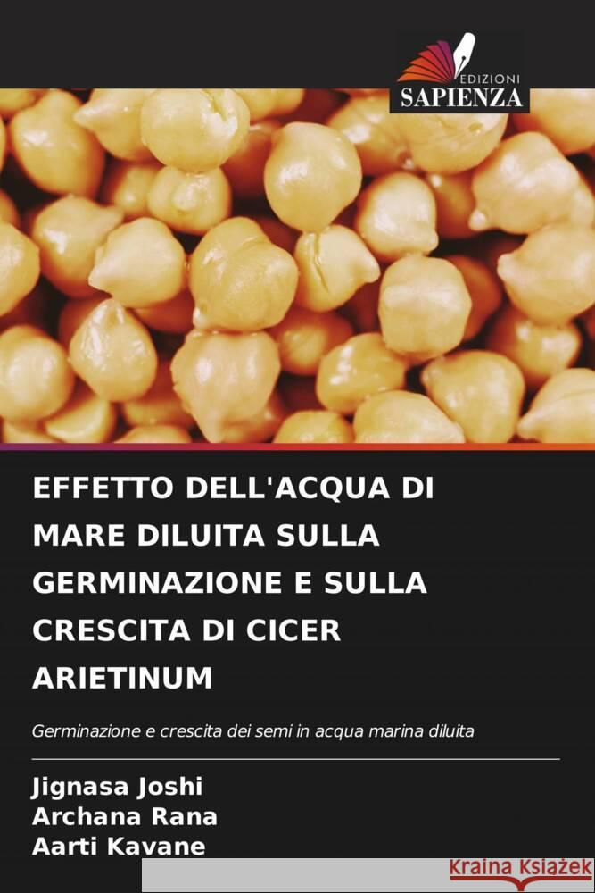 EFFETTO DELL'ACQUA DI MARE DILUITA SULLA GERMINAZIONE E SULLA CRESCITA DI CICER ARIETINUM Joshi, Jignasa, Rana, Archana, Kavane, Aarti 9786205143056