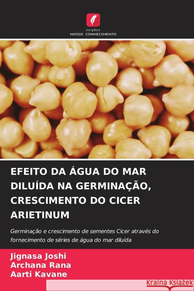 EFEITO DA ÁGUA DO MAR DILUÍDA NA GERMINAÇÃO, CRESCIMENTO DO CICER ARIETINUM Joshi, Jignasa, Rana, Archana, Kavane, Aarti 9786205143063