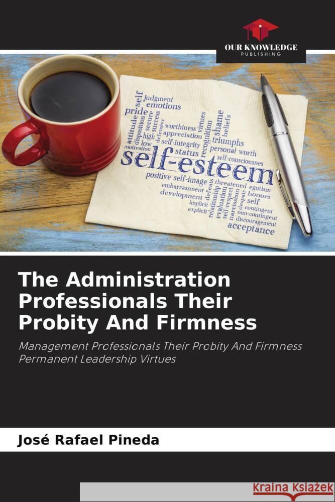 The Administration Professionals Their Probity And Firmness Pineda, José Rafael 9786205143131