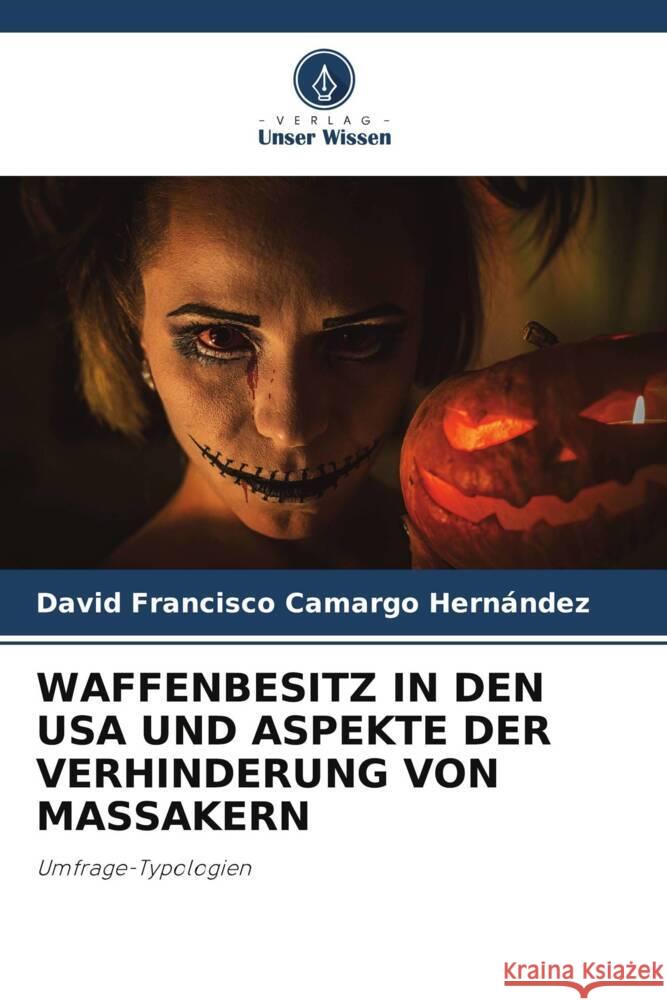 WAFFENBESITZ IN DEN USA UND ASPEKTE DER VERHINDERUNG VON MASSAKERN Camargo Hernández, David Francisco 9786205143384 Verlag Unser Wissen