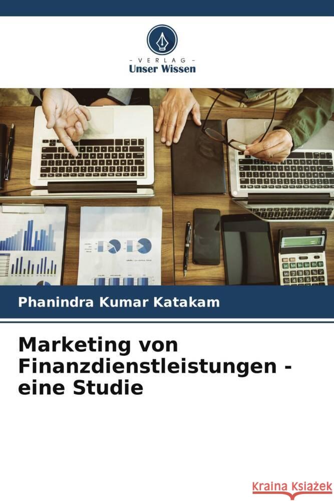 Marketing von Finanzdienstleistungen - eine Studie Katakam, Phanindra Kumar 9786205143391