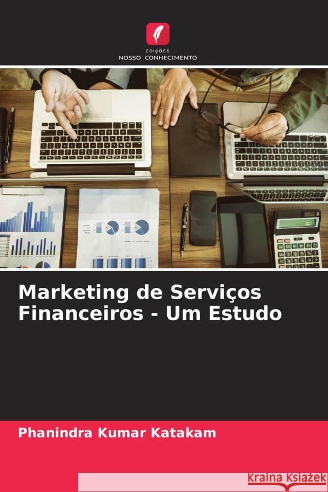 Marketing de Serviços Financeiros - Um Estudo Katakam, Phanindra Kumar 9786205143582