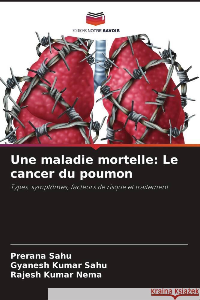 Une maladie mortelle: Le cancer du poumon Sahu, Prerana, Sahu, Gyanesh  Kumar, Nema, Rajesh Kumar 9786205144015