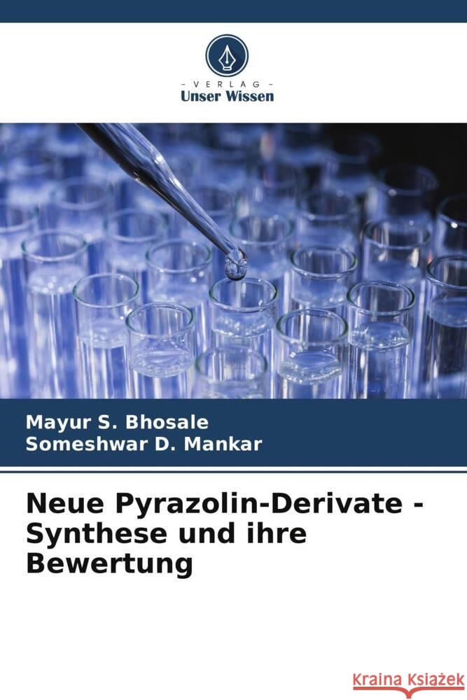 Neue Pyrazolin-Derivate - Synthese und ihre Bewertung Bhosale, Mayur S., Mankar, Someshwar D. 9786205145050