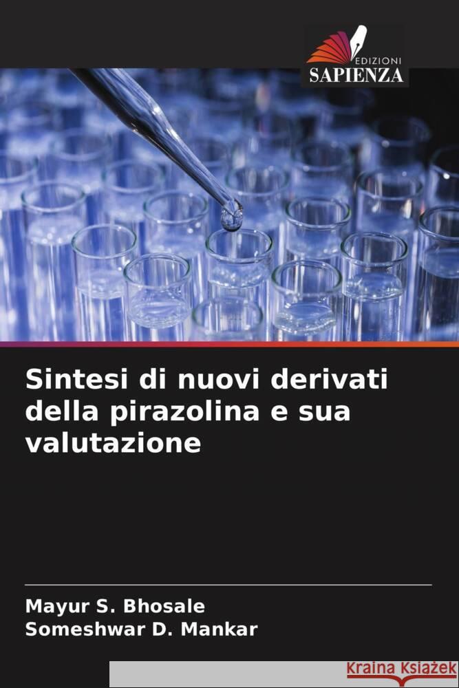 Sintesi di nuovi derivati della pirazolina e sua valutazione Bhosale, Mayur S., Mankar, Someshwar D. 9786205145081