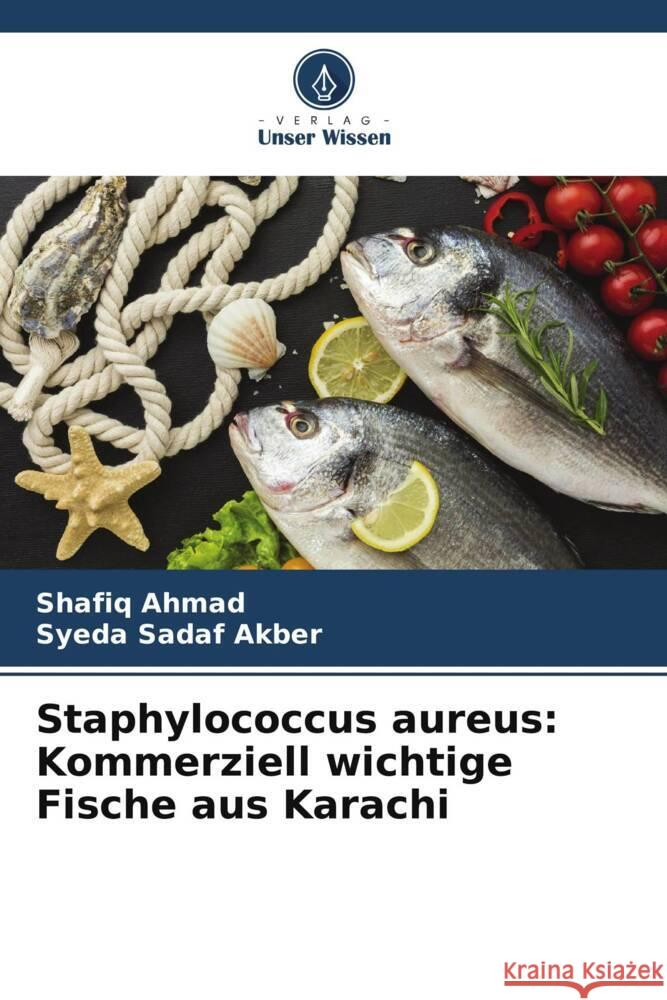 Staphylococcus aureus: Kommerziell wichtige Fische aus Karachi Ahmad, Shafiq, Akber, Syeda Sadaf 9786205145364