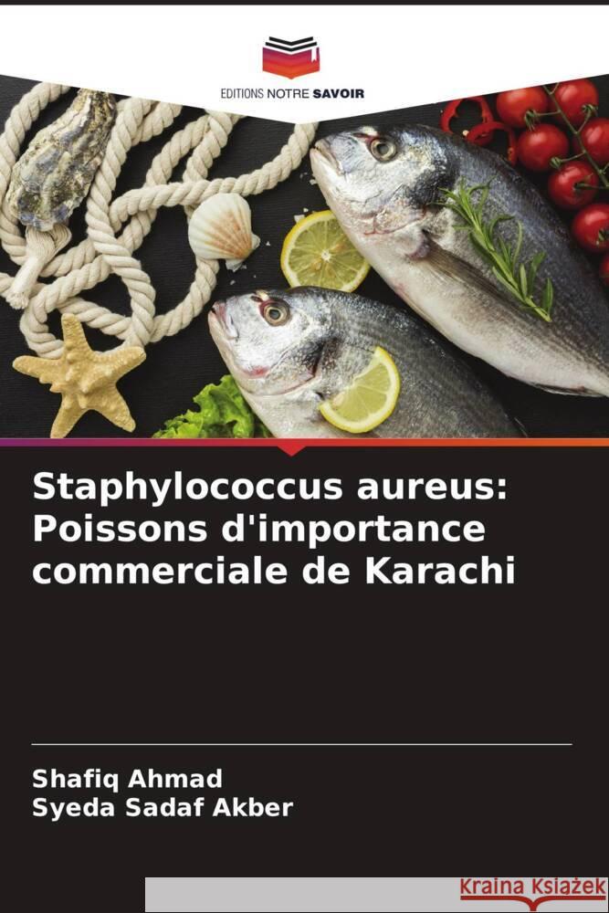 Staphylococcus aureus: Poissons d'importance commerciale de Karachi Ahmad, Shafiq, Akber, Syeda Sadaf 9786205145388