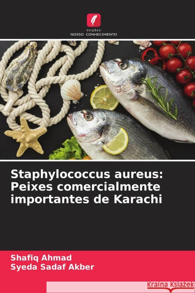 Staphylococcus aureus: Peixes comercialmente importantes de Karachi Ahmad, Shafiq, Akber, Syeda Sadaf 9786205145401