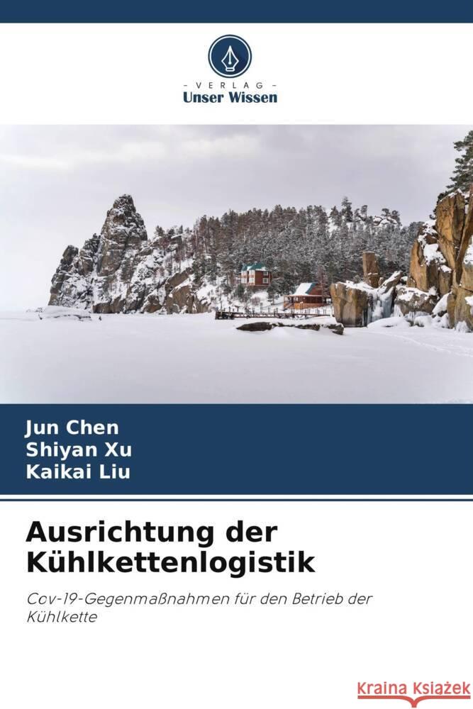 Ausrichtung der Kühlkettenlogistik Chen, Jun, Xu, Shiyan, Liu, Kaikai 9786205146477 Verlag Unser Wissen