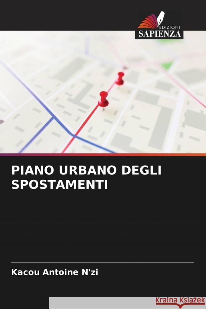 PIANO URBANO DEGLI SPOSTAMENTI N'zi, Kacou Antoine 9786205147146 Edizioni Sapienza