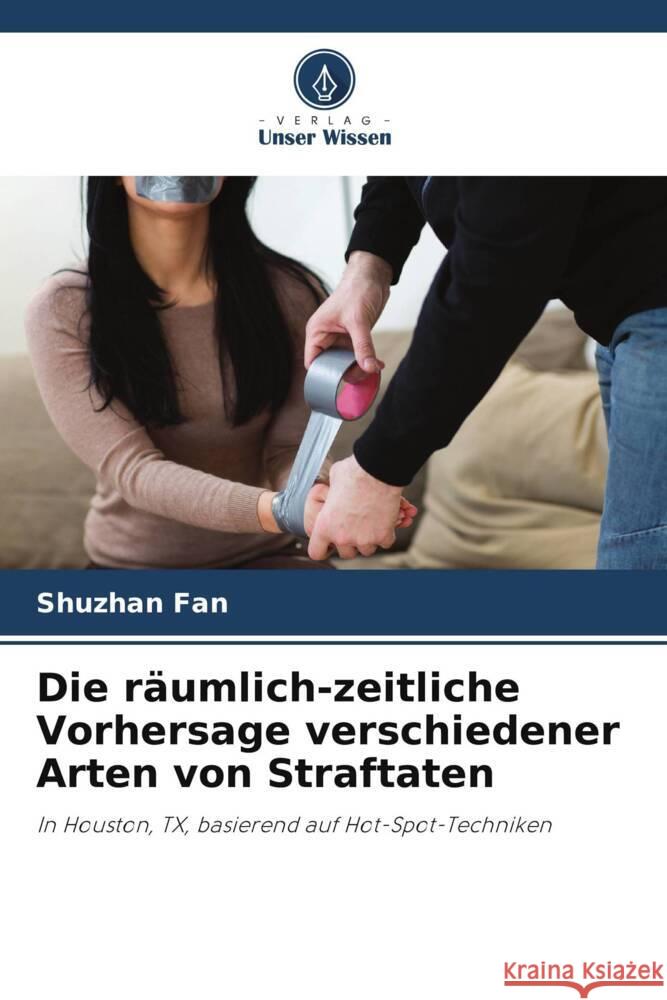 Die r?umlich-zeitliche Vorhersage verschiedener Arten von Straftaten Shuzhan Fan Michael Leitner 9786205147351