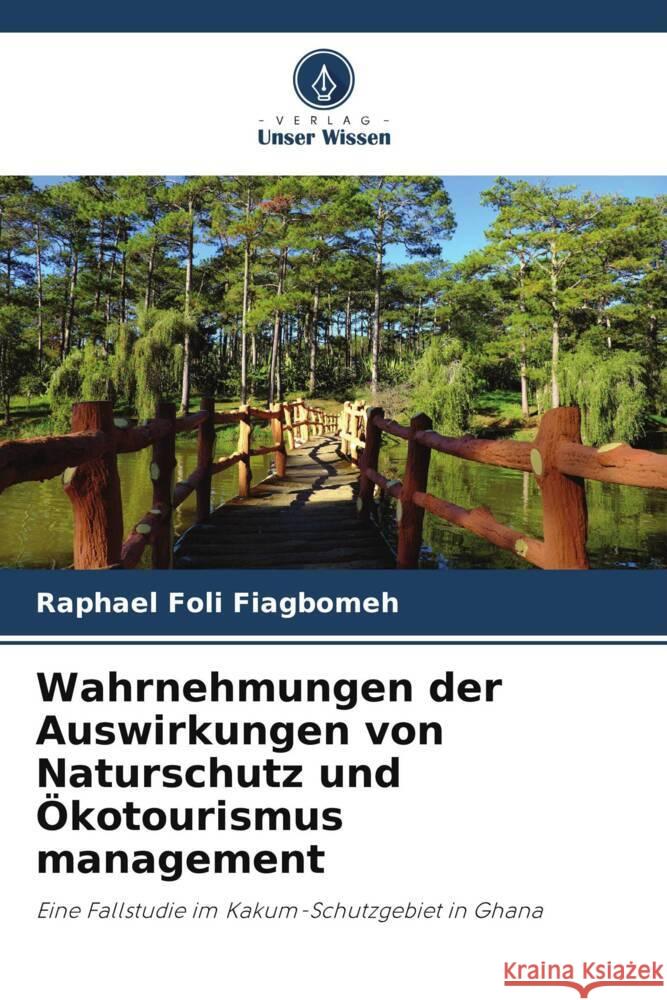 Wahrnehmungen der Auswirkungen von Naturschutz und Ökotourismus management Fiagbomeh, Raphael Foli 9786205147573