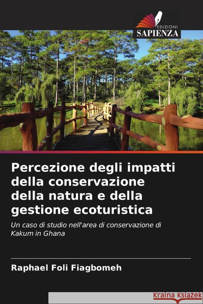 Percezione degli impatti della conservazione della natura e della gestione ecoturistica Fiagbomeh, Raphael Foli 9786205147610 Edizioni Sapienza