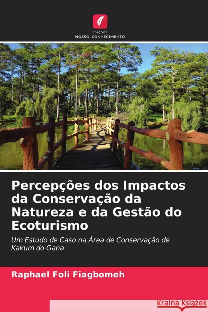 Percepções dos Impactos da Conservação da Natureza e da Gestão do Ecoturismo Fiagbomeh, Raphael Foli 9786205147627 Edições Nosso Conhecimento