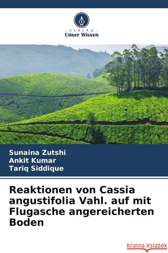 Reaktionen von Cassia angustifolia Vahl. auf mit Flugasche angereicherten Boden Zutshi, Sunaina, Kumar, Ankit, Siddique, Tariq 9786205147955 Verlag Unser Wissen