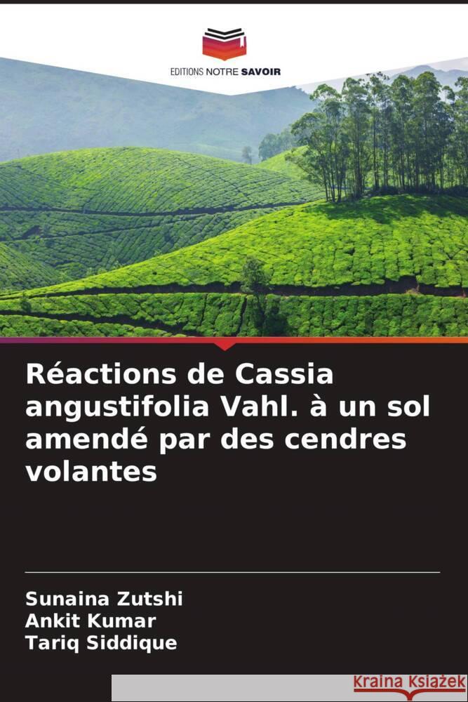 Réactions de Cassia angustifolia Vahl. à un sol amendé par des cendres volantes Zutshi, Sunaina, Kumar, Ankit, Siddique, Tariq 9786205147979 Editions Notre Savoir