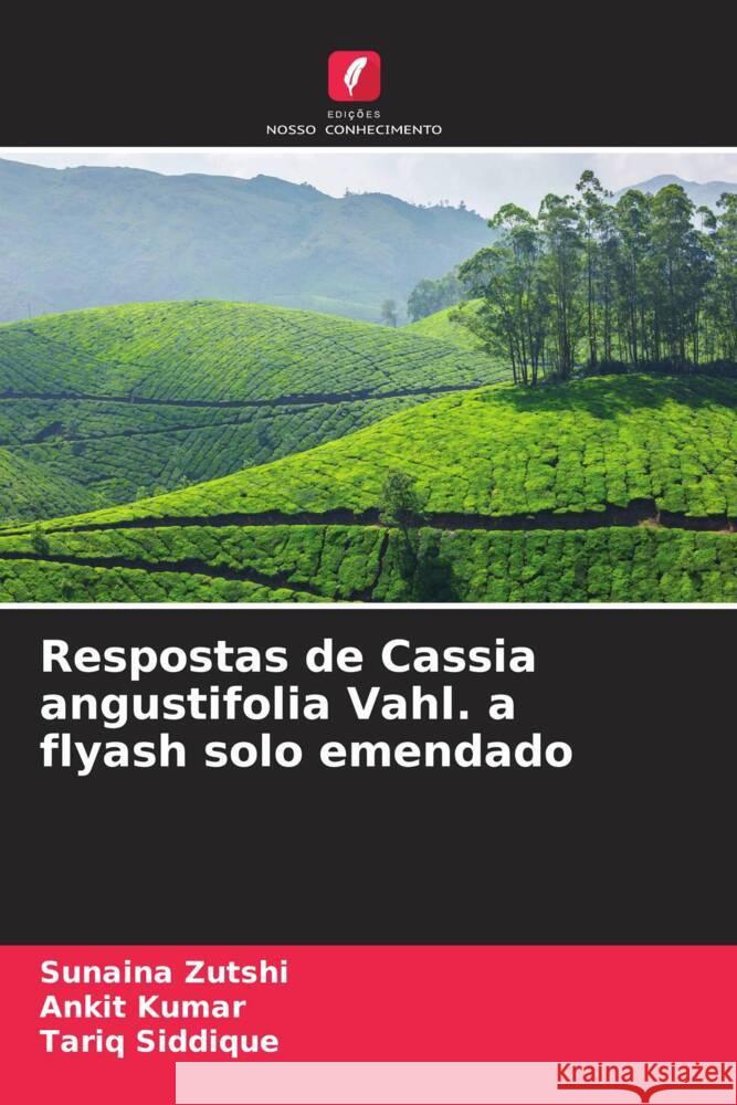 Respostas de Cassia angustifolia Vahl. a flyash solo emendado Zutshi, Sunaina, Kumar, Ankit, Siddique, Tariq 9786205147993 Edições Nosso Conhecimento