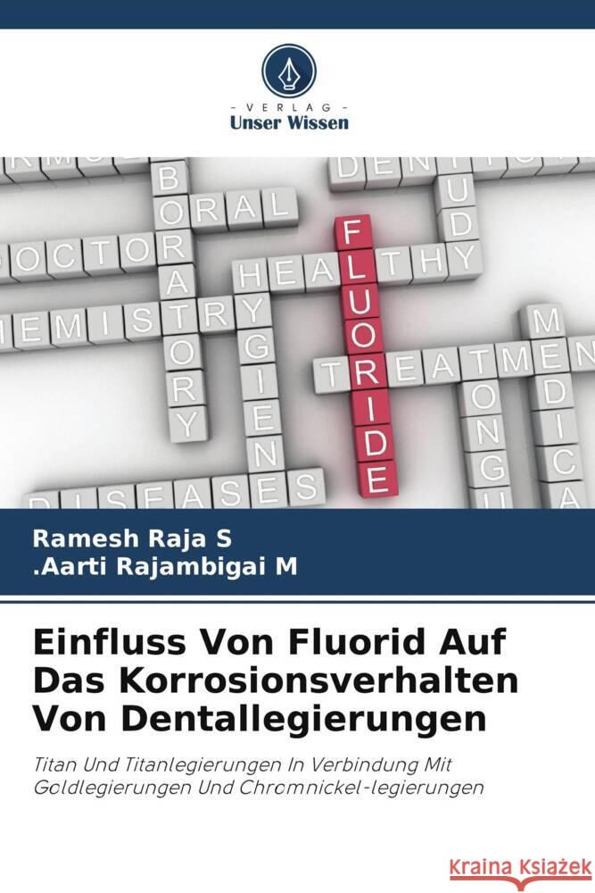 Einfluss Von Fluorid Auf Das Korrosionsverhalten Von Dentallegierungen Raja S, Ramesh, Rajambigai M, .Aarti 9786205148877