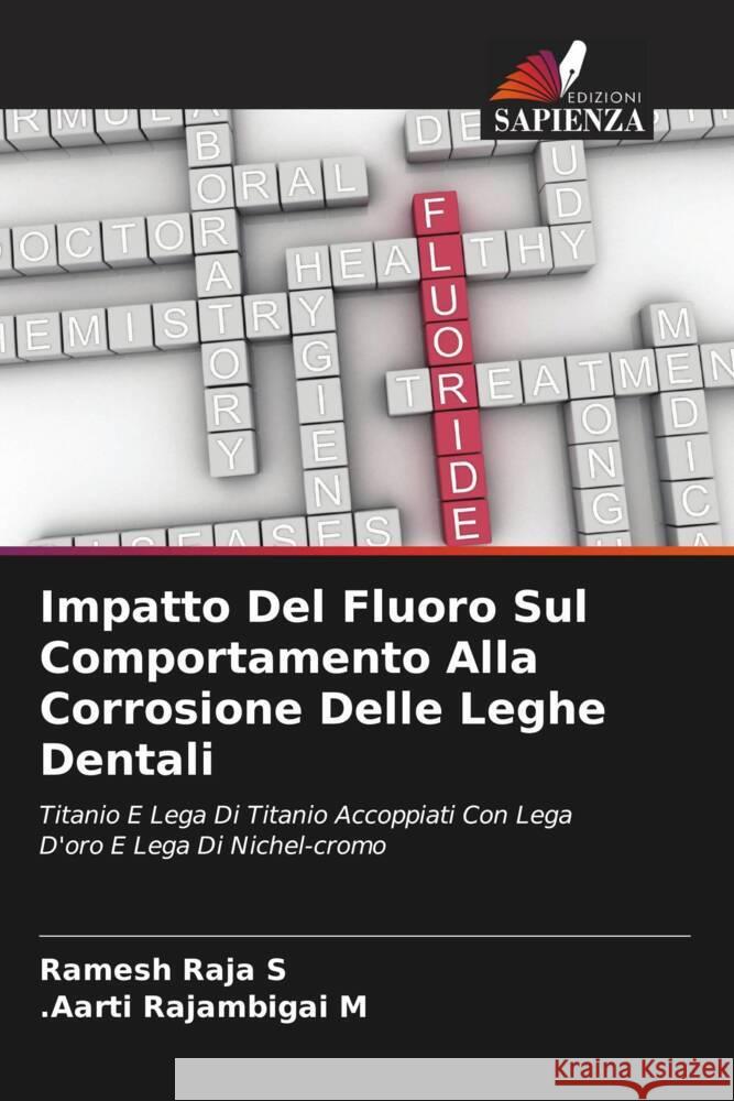 Impatto Del Fluoro Sul Comportamento Alla Corrosione Delle Leghe Dentali Raja S, Ramesh, Rajambigai M, .Aarti 9786205148921 Edizioni Sapienza