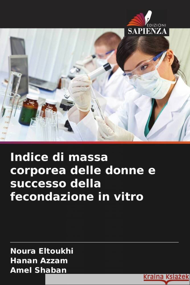 Indice di massa corporea delle donne e successo della fecondazione in vitro Eltoukhi, Noura, Azzam, Hanan, Shaban, Amel 9786205149119