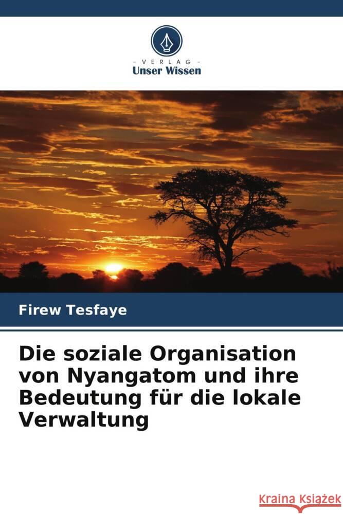 Die soziale Organisation von Nyangatom und ihre Bedeutung für die lokale Verwaltung Tesfaye, Firew 9786205149171