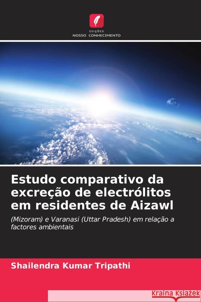 Estudo comparativo da excreção de electrólitos em residentes de Aizawl Tripathi, Shailendra Kumar 9786205149270