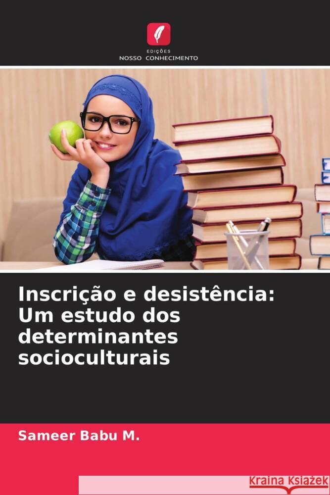 Inscrição e desistência: Um estudo dos determinantes socioculturais Babu M., Sameer 9786205149331