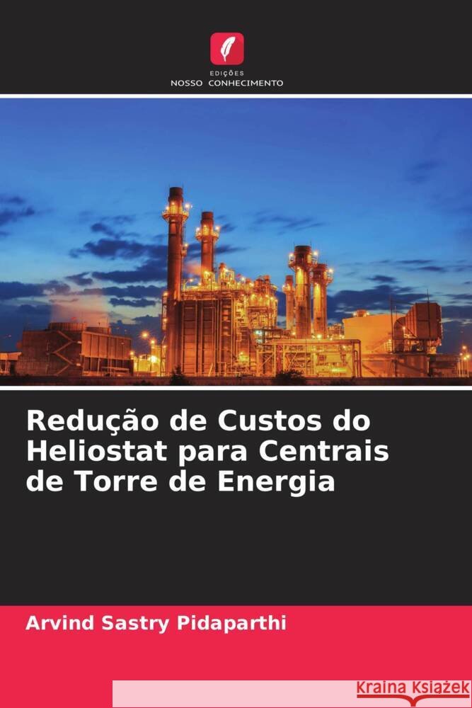 Redução de Custos do Heliostat para Centrais de Torre de Energia Pidaparthi, Arvind Sastry 9786205149515