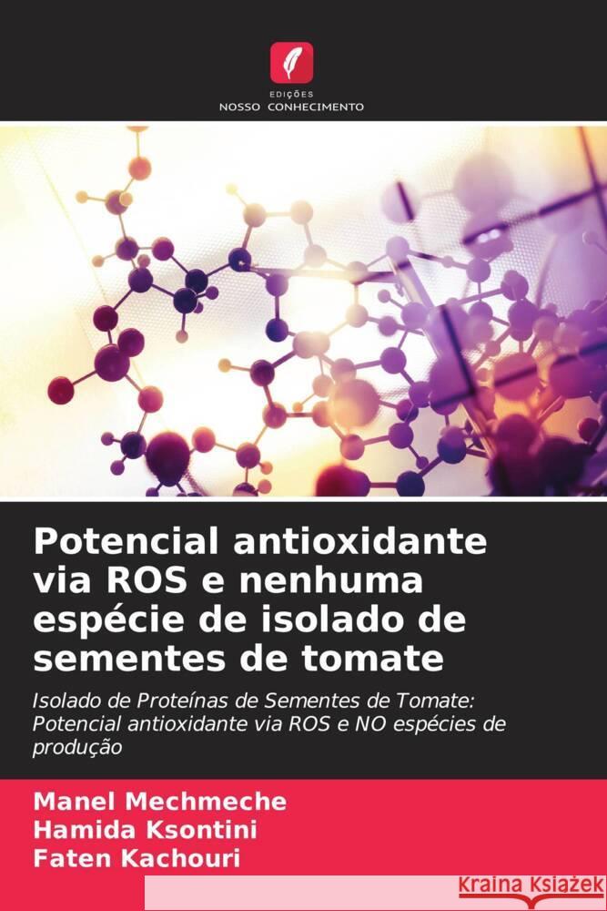 Potencial antioxidante via ROS e nenhuma espécie de isolado de sementes de tomate Mechmeche, Manel, Ksontini, Hamida, Kachouri, Faten 9786205149768