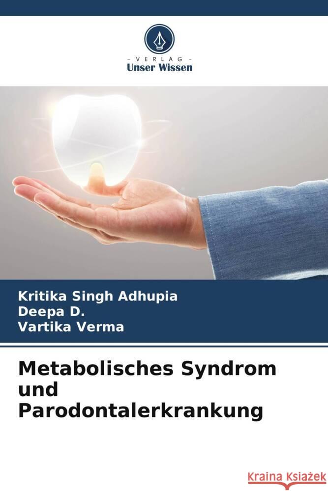 Metabolisches Syndrom und Parodontalerkrankung Singh Adhupia, Kritika, D., Deepa, Verma, Vartika 9786205149942